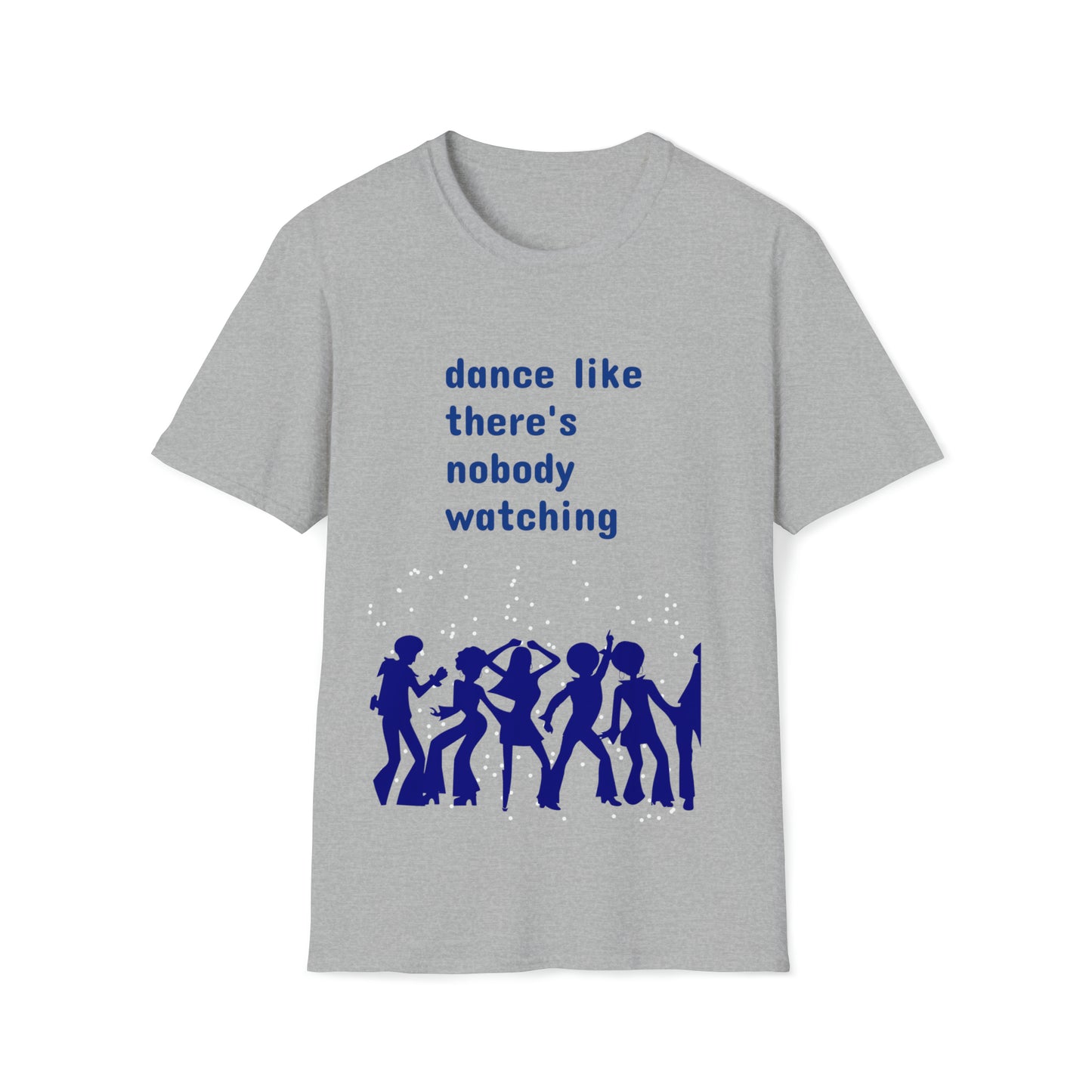 dance like there's nobody watching T-Shirt